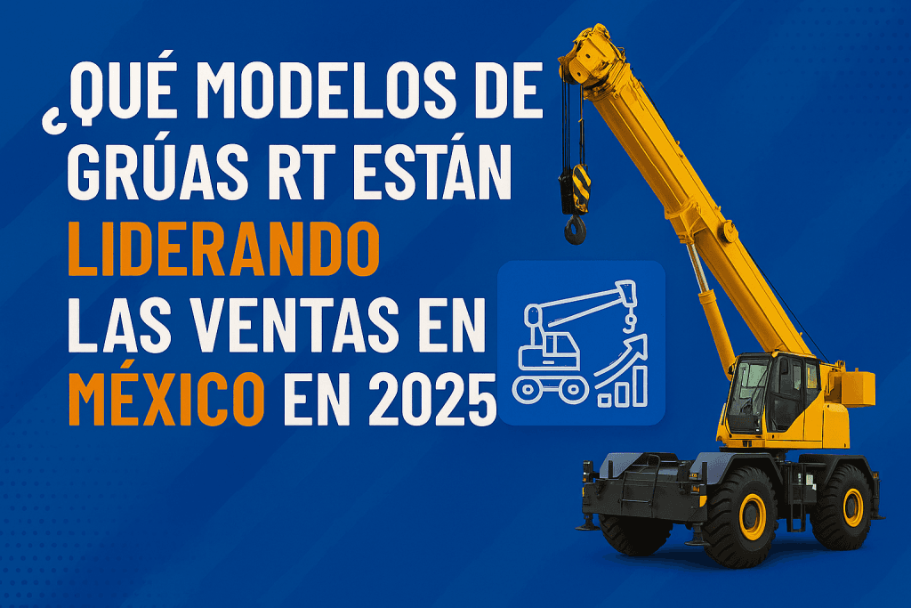 ¿Qué modelos de grúas RT están liderando las ventas en México en 2025?